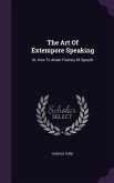 The Art Of Extempore Speaking: Or, How To Attain Fluency Of Speech