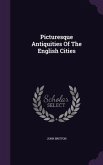 Picturesque Antiquities Of The English Cities