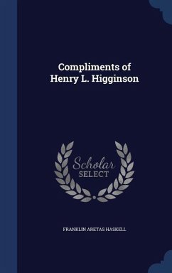 Compliments of Henry L. Higginson - Haskell, Franklin Aretas