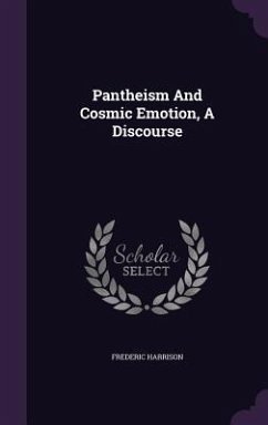 Pantheism And Cosmic Emotion, A Discourse - Harrison, Frederic