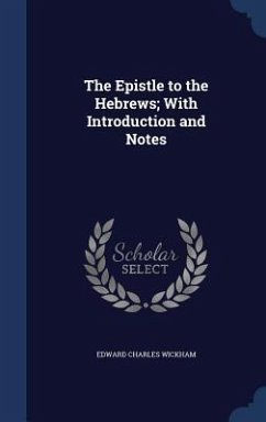 The Epistle to the Hebrews; With Introduction and Notes - Wickham, Edward Charles