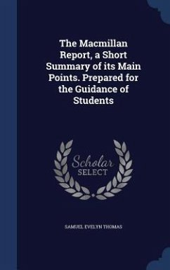 The Macmillan Report, a Short Summary of its Main Points. Prepared for the Guidance of Students - Thomas, Samuel Evelyn