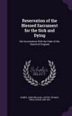 Reservation of the Blessed Sacrament for the Sick and Dying: Not Inconsistent With the Order of the Church of England