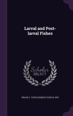 Larval and Post-larval Fishes - Regan, C Tate B