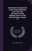 Mcmaster's Commercial Cases.current Business Law From The Decisions Of The Highest Courts Of The Several States, Volume 17
