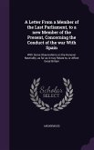 A Letter From a Member of the Last Parliament, to a new Member of the Present, Concerning the Conduct of the war With Spain: With Some Observations on