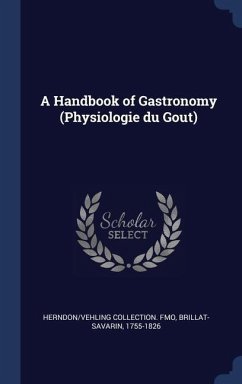 A Handbook of Gastronomy (Physiologie du Goût) - Fmo, Herndon/Vehling Collection; Brillat, Savarin Jean