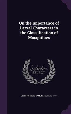 On the Importance of Larval Characters in the Classification of Mosquitoes - Christophers, Samuel Rickard