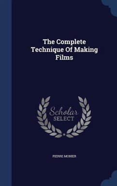 The Complete Technique Of Making Films - Monier, Pierre