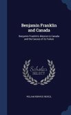 Benjamin Franklin and Canada: Benjamin Franklin's Mission to Canada and the Causes of its Failure