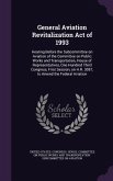 General Aviation Revitalization Act of 1993: Hearing Before the Subcommittee on Aviation of the Committee on Public Works and Transportation, House of