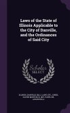 Laws of the State of Illinois Applicable to the City of Danville, and the Ordinances of Said City