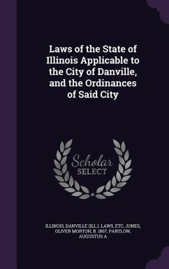 Laws of the State of Illinois Applicable to the City of Danville, and the Ordinances of Said City - Illinois, Illinois; Danville Laws, Etc; Jones, Oliver Morton