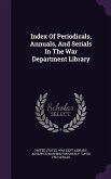 Index Of Periodicals, Annuals, And Serials In The War Department Library