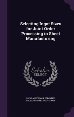 Selecting Ingot Sizes for Joint Order Processing in Sheet Manufacturing - Gopalakrishnan, Srimathy; Balakrishnan, Anantaram