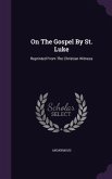 On The Gospel By St. Luke: Reprinted From The Christian Witness