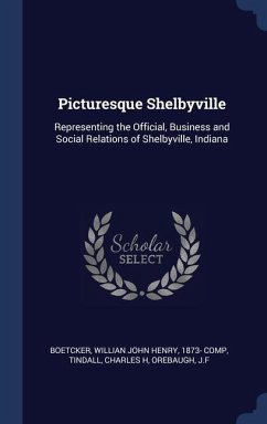Picturesque Shelbyville - Boetcker, Willian John Henry; Tindall, Charles H; Orebaugh, Jf