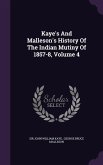 Kaye's And Malleson's History Of The Indian Mutiny Of 1857-8, Volume 4