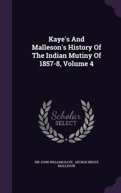 Kaye's And Malleson's History Of The Indian Mutiny Of 1857-8, Volume 4