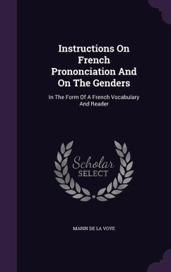 Cover Instructions On French Prononciation And On The Genders: In The Form Of A French Vocabulary And Reader