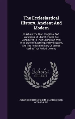 The Ecclesiastical History, Ancient And Modern - Mosheim, Johann Lorenz; Coote, Charles; Gleig, George