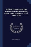 Suffield, Connecticut; 25th Anniversary of the Founding of the Town, October 12, 13, 14, 1920. Offic