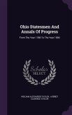 Ohio Statesmen And Annals Of Progress: From The Year 1788 To The Year 1900