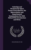 Coleridge and Wordsworth Select Poems Prescribed for the Matriculation and Departmental Examinations for 1903. Edited With Introduction and Notes