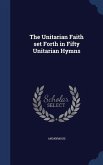 The Unitarian Faith set Forth in Fifty Unitarian Hymns