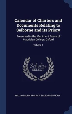 Calendar of Charters and Documents Relating to Selborne and its Priory - Macray, William Dunn; Priory, Selborne