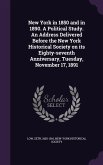 New York in 1850 and in 1890. A Political Study. An Address Delivered Before the New York Historical Society on its Eighty-seventh Anniversary, Tuesda