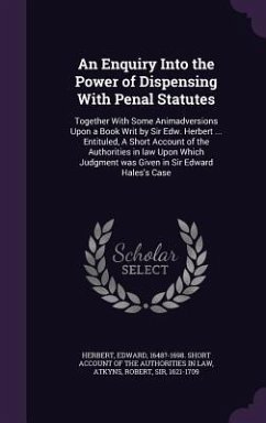 An Enquiry Into the Power of Dispensing With Penal Statutes - Atkyns, Robert