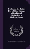 Drake and the Tudor Navy, With a History of the Rise of England as a Maritime Power