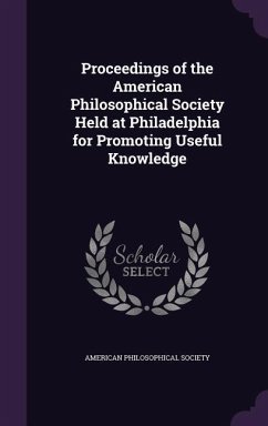 Proceedings of the American Philosophical Society Held at Philadelphia for Promoting Useful Knowledge