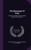 The Messenger Of Song: Contains A Graded Course For Singing Classes And Day Schools