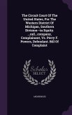 The Circuit Court Of The United States, For The Western District Of Michigan, Southern Division--in Equity. ...rail...company, Complainant, Vs. Perry F. Powers, Defendant. Bill Of Complaint