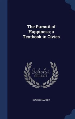 The Pursuit of Happiness; a Textbook in Civics - Manley, Edward