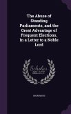 The Abuse of Standing Parliaments, and the Great Advantage of Frequent Elections. In a Letter to a Noble Lord