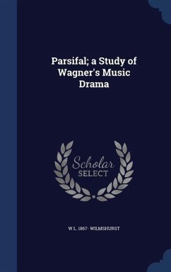 Parsifal; a Study of Wagner's Music Drama - Wilmshurst, W. L.