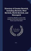 Directory of Greater Berwick, Including Berwick, West Berwick, North Berwick, and Nescopeck: Containing, Besides, an Up-to-date Residence and Home Dir