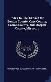 Index to 1850 Census for Benton County, Cass County, Carroll County, and Morgan County, Missouri;