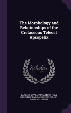 The Morphology and Relationships of the Cretaceous Teleost Apsopelix - Bardack, David; Teller-Marshall, Susan