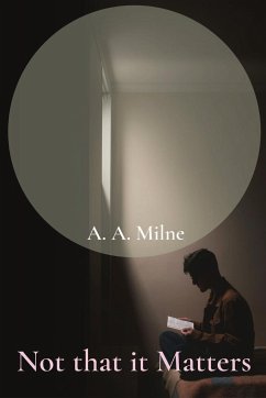 Not that it Matters - Milne, A. A.