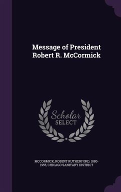 Message of President Robert R. McCormick - McCormick, Robert Rutherford; District, Chicago Sanitary