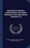 Agricultural Statistics, Ireland; Report and Tables Relating to Irish Agricultural Labourers, 19