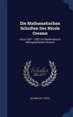 Die Mathematischen Schriften Des Nicole Oresme: (circa 1320 - 1382). Ein Mathematisch- Bibliographischen Versuch