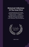 Historical Collections Of The Great West: Containing Narritives Of The Most Important And Interesting Events In Western History ... To Which Is Append