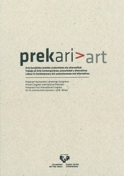 Arte garaikidea lanbide : prekaritatea eta alternatibak = Trabajo en arte contemporáneo : precariedad y alternativas = Labour in contemporary art : precariousness and alternatives : I Congreso Internacional Prekariart : celebrado el 25 y 26 de enero de 20 - Congreso Internacional Prekariart