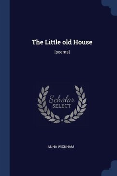 The Little old House: [poems] - Wickham, Anna