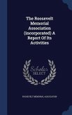 The Roosevelt Memorial Association (incorporated) A Report Of Its Activities